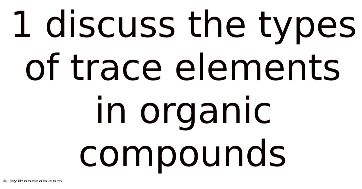 1 Discuss The Types Of Trace Elements In Organic Compounds