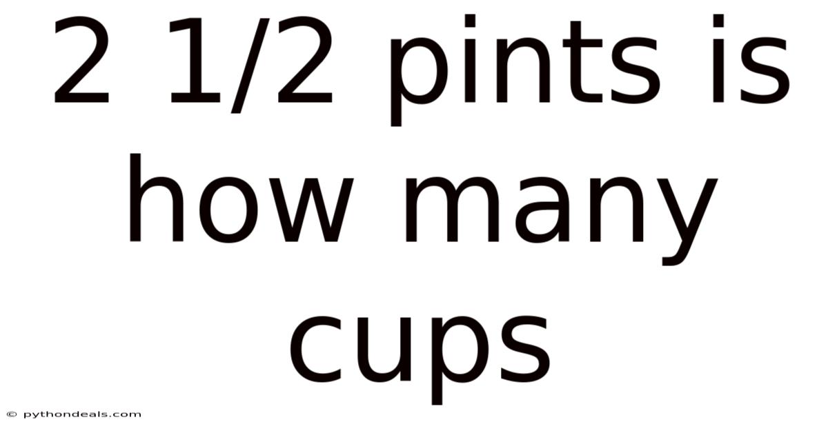 2 1/2 Pints Is How Many Cups