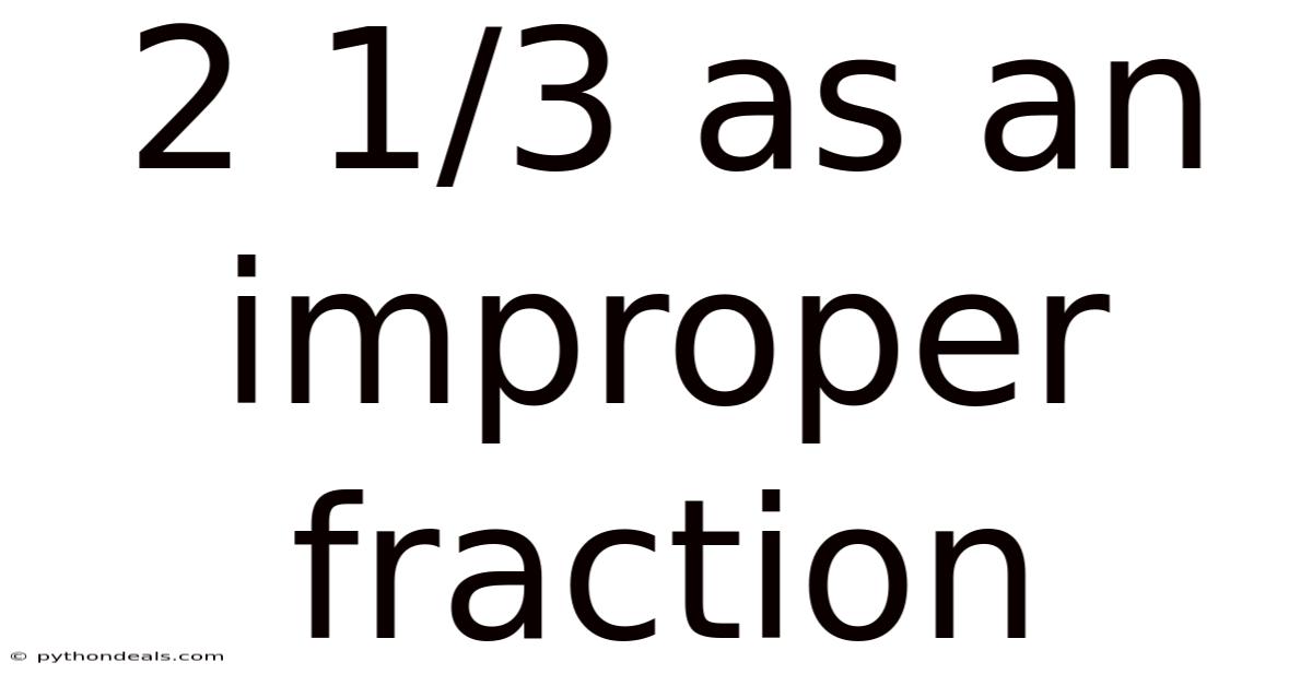 2 1/3 As An Improper Fraction