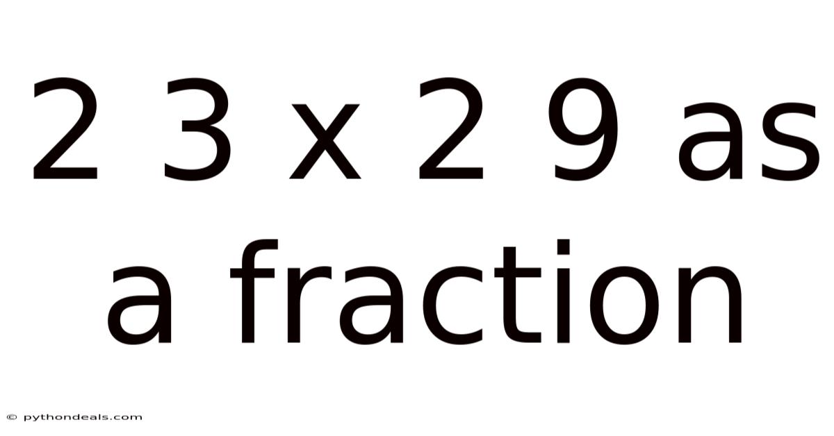 2 3 X 2 9 As A Fraction