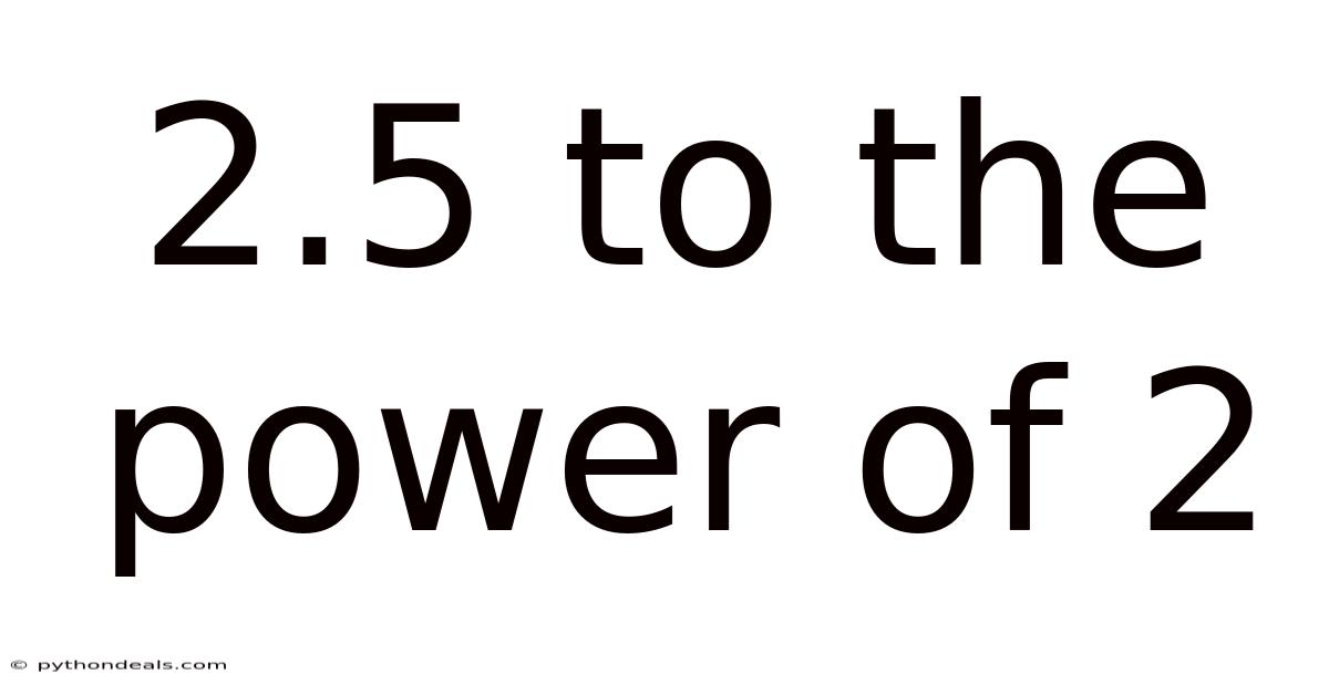 2.5 To The Power Of 2