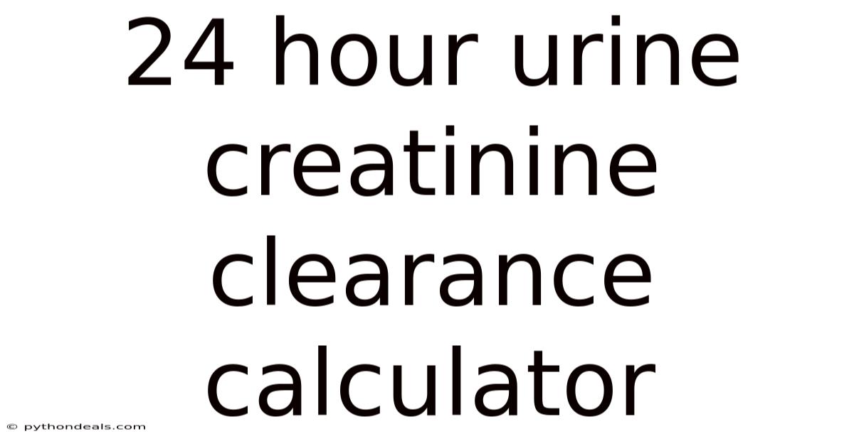 24 Hour Urine Creatinine Clearance Calculator