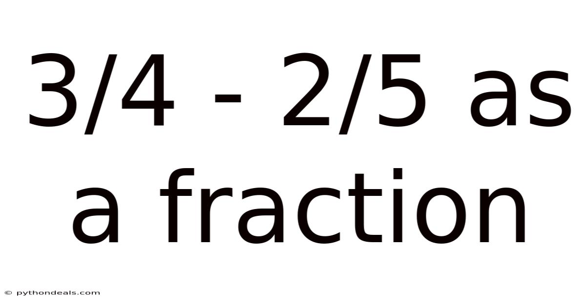 3/4 - 2/5 As A Fraction