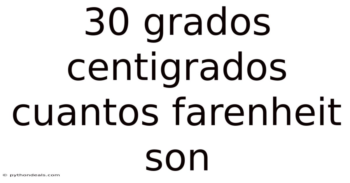 30 Grados Centigrados Cuantos Farenheit Son