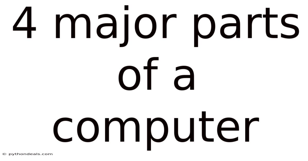 4 Major Parts Of A Computer
