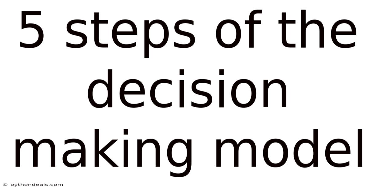 5 Steps Of The Decision Making Model