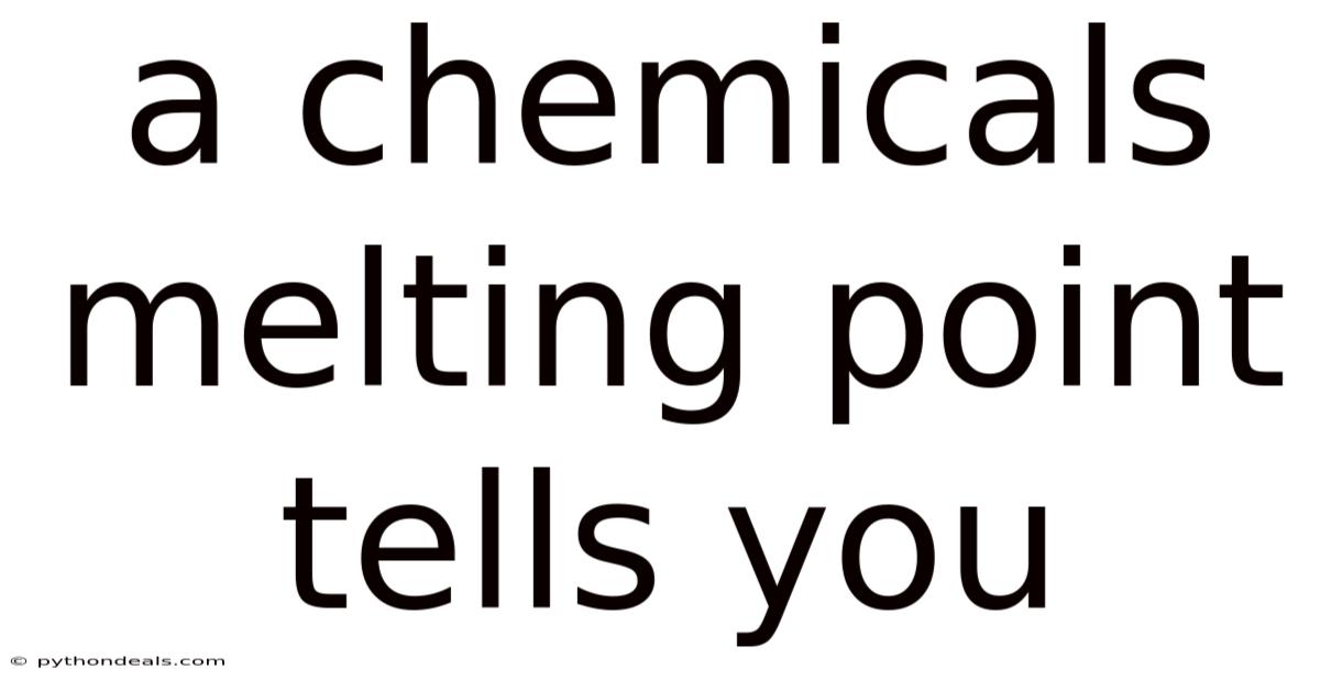 A Chemicals Melting Point Tells You