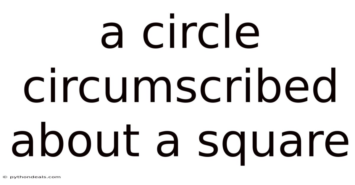 A Circle Circumscribed About A Square