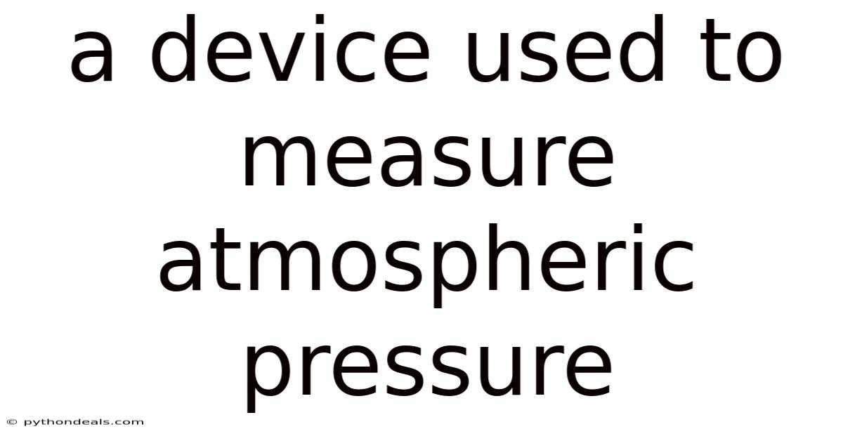 A Device Used To Measure Atmospheric Pressure