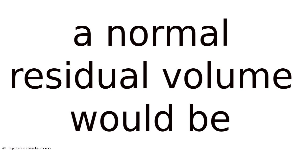 A Normal Residual Volume Would Be