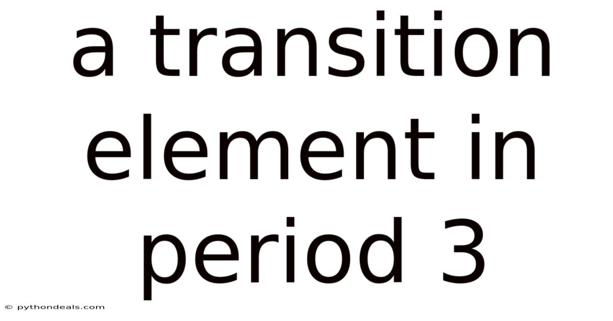 A Transition Element In Period 3