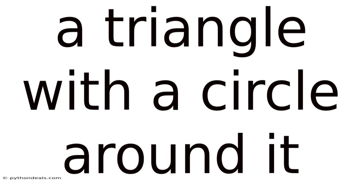 A Triangle With A Circle Around It
