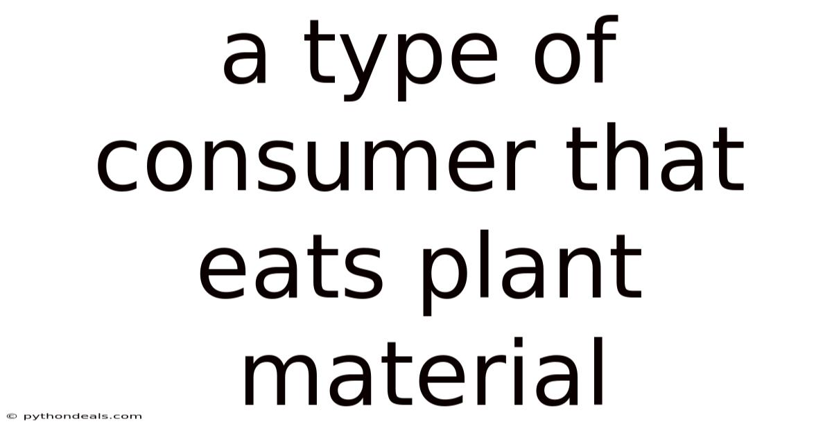 A Type Of Consumer That Eats Plant Material