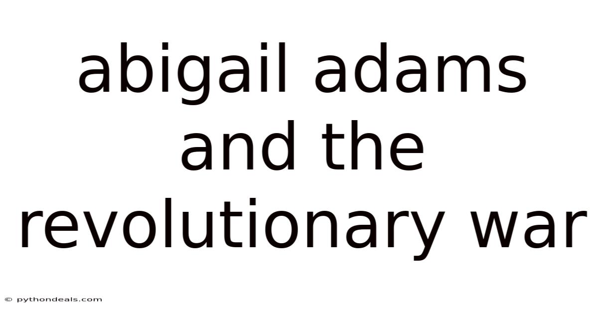 Abigail Adams And The Revolutionary War