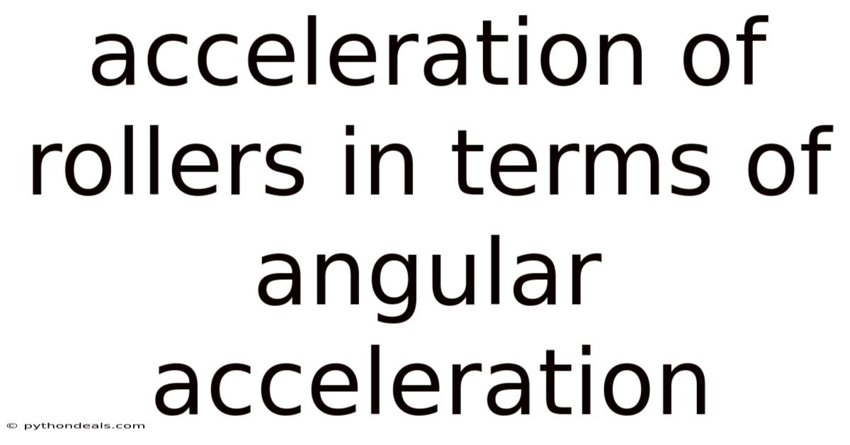Acceleration Of Rollers In Terms Of Angular Acceleration