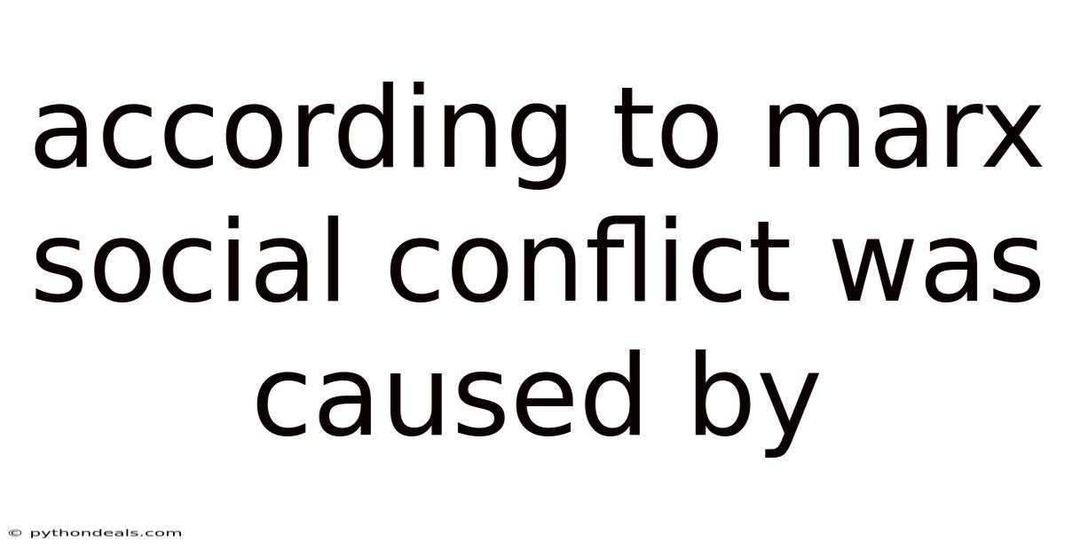 According To Marx Social Conflict Was Caused By