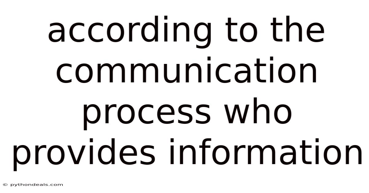 According To The Communication Process Who Provides Information