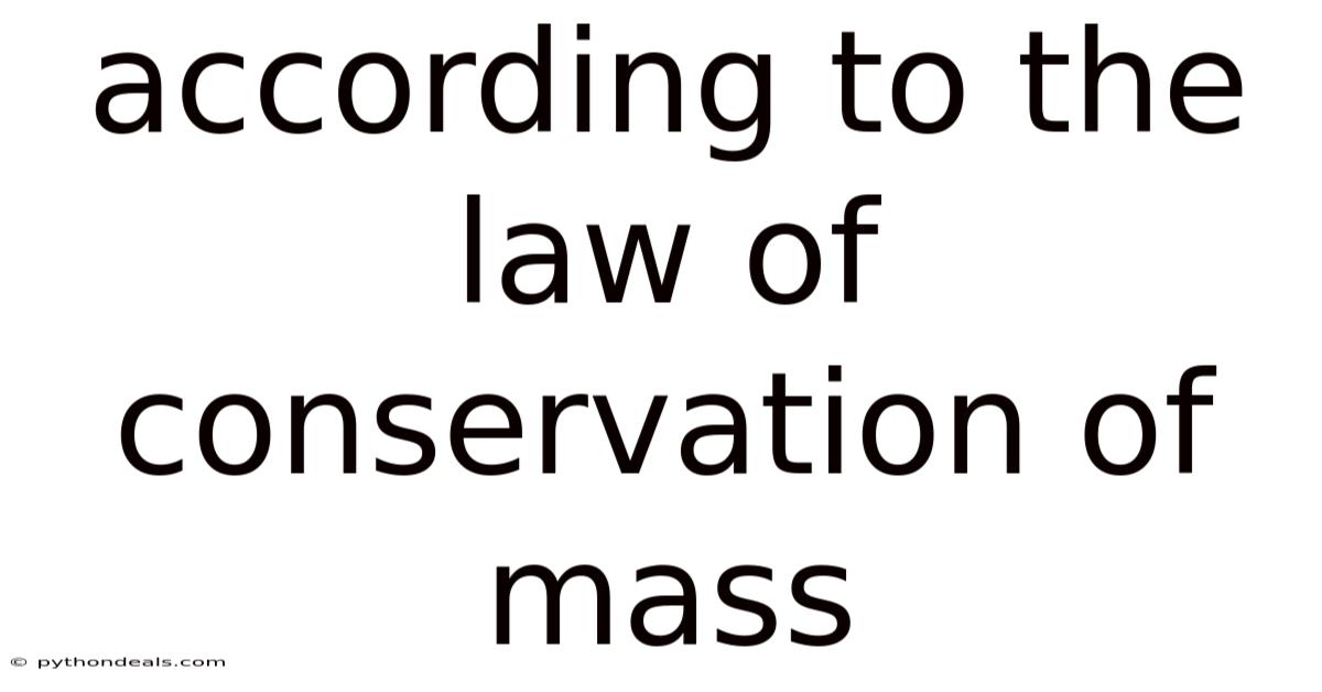 According To The Law Of Conservation Of Mass