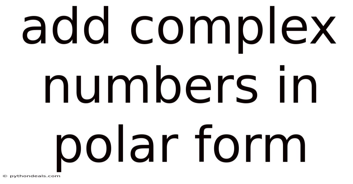 Add Complex Numbers In Polar Form
