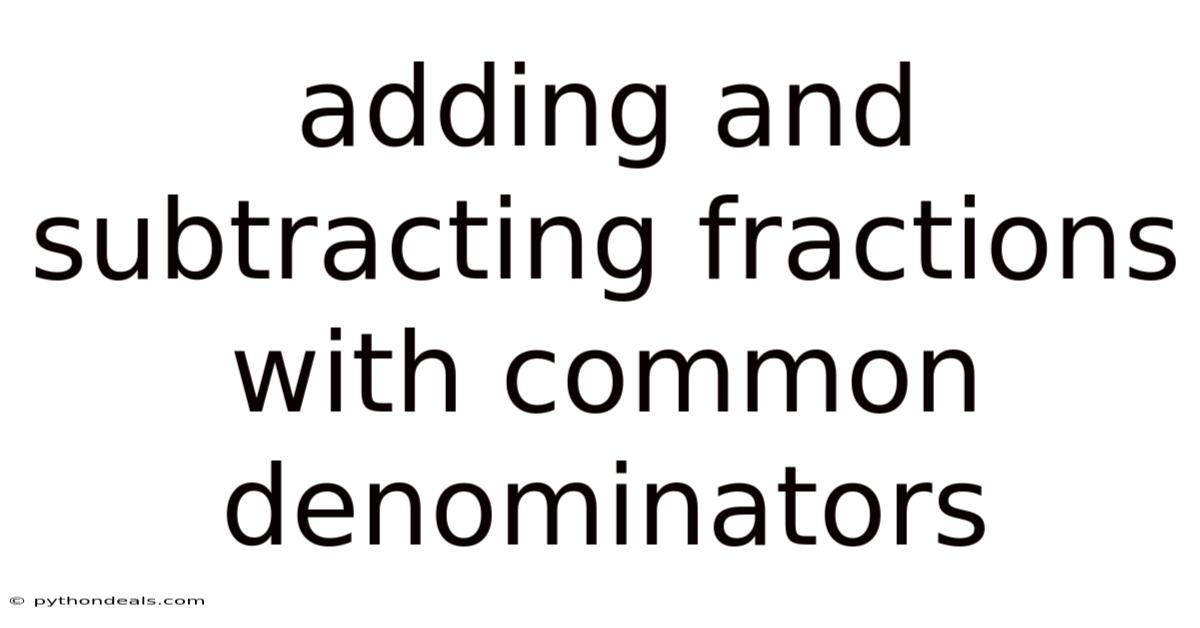 Adding And Subtracting Fractions With Common Denominators