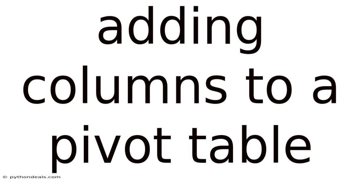 Adding Columns To A Pivot Table