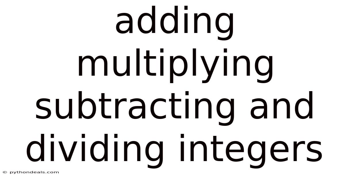 Adding Multiplying Subtracting And Dividing Integers