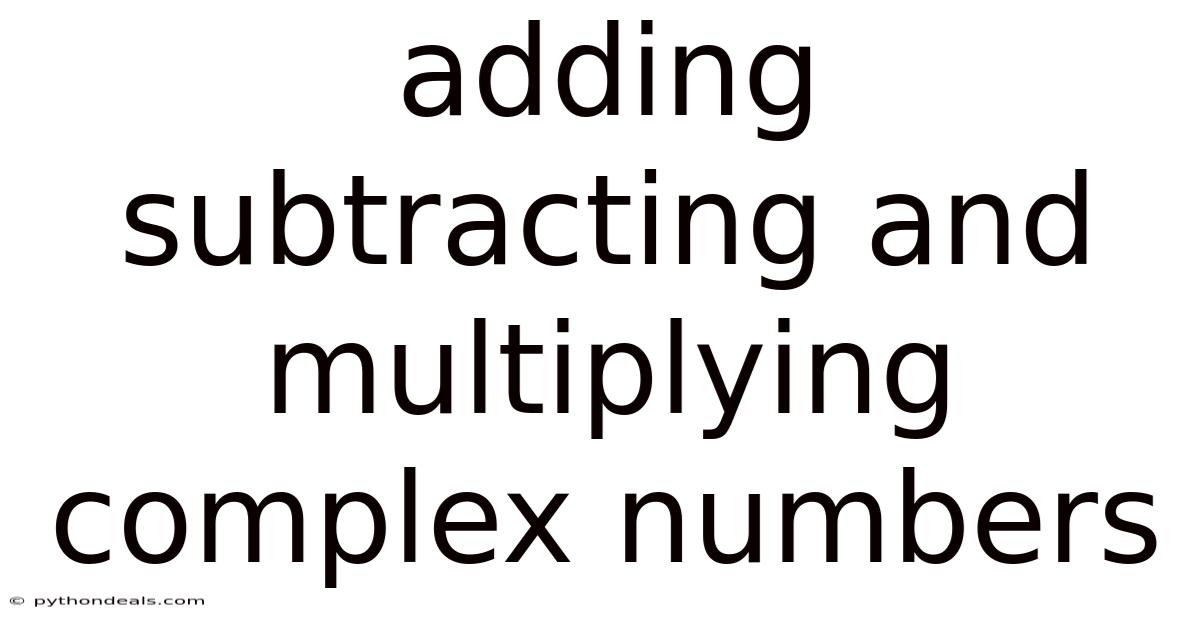 Adding Subtracting And Multiplying Complex Numbers