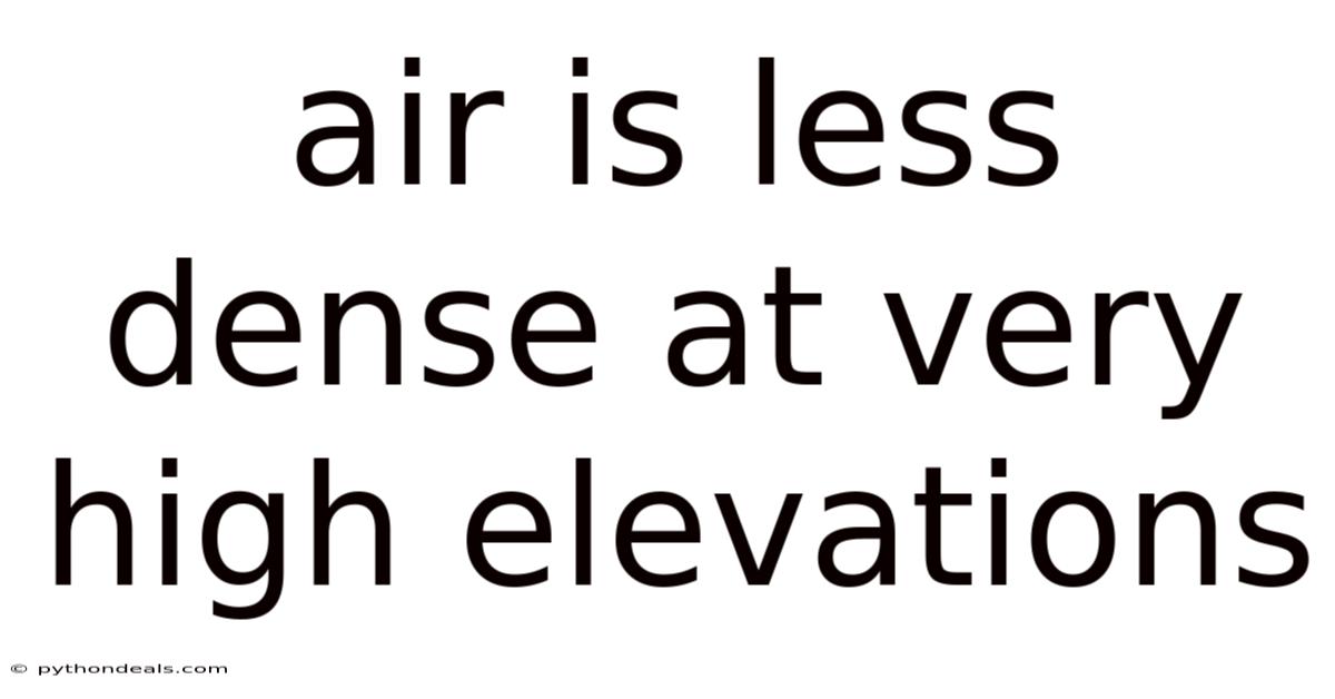 Air Is Less Dense At Very High Elevations