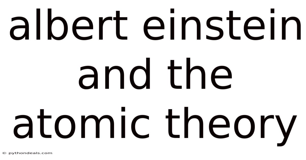 Albert Einstein And The Atomic Theory