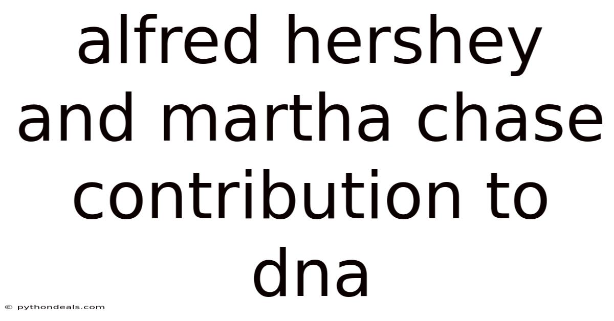 Alfred Hershey And Martha Chase Contribution To Dna