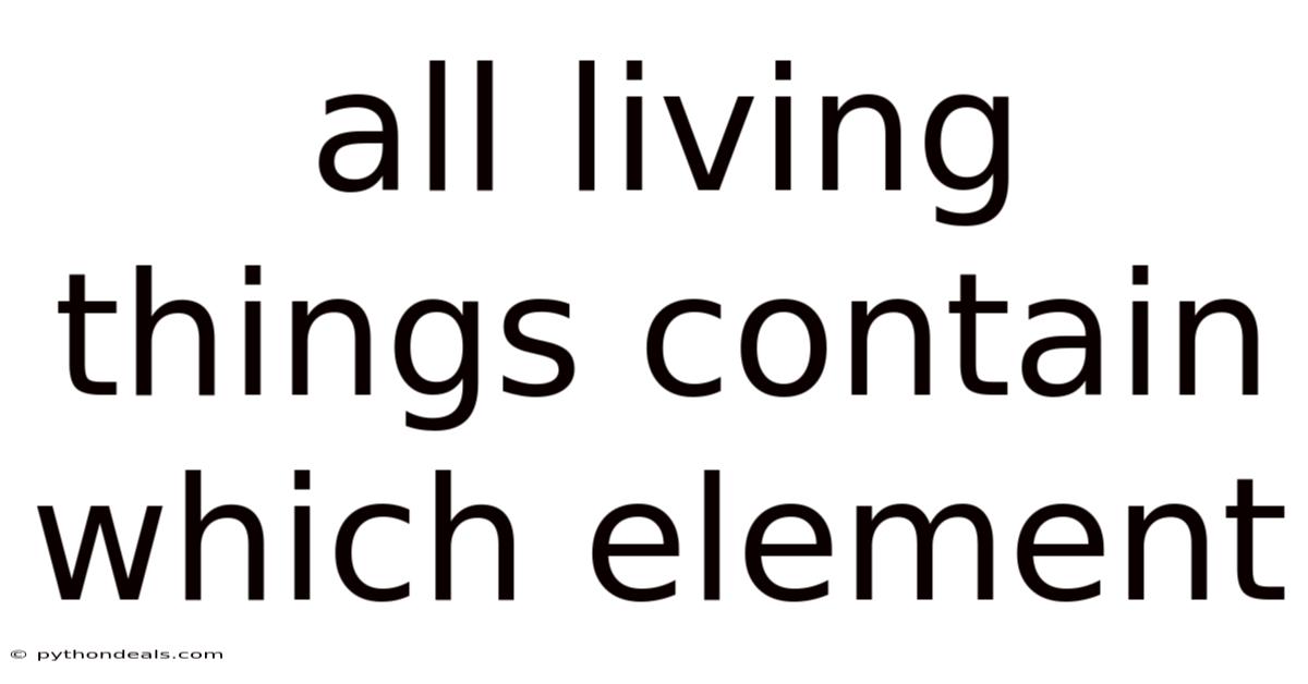 All Living Things Contain Which Element