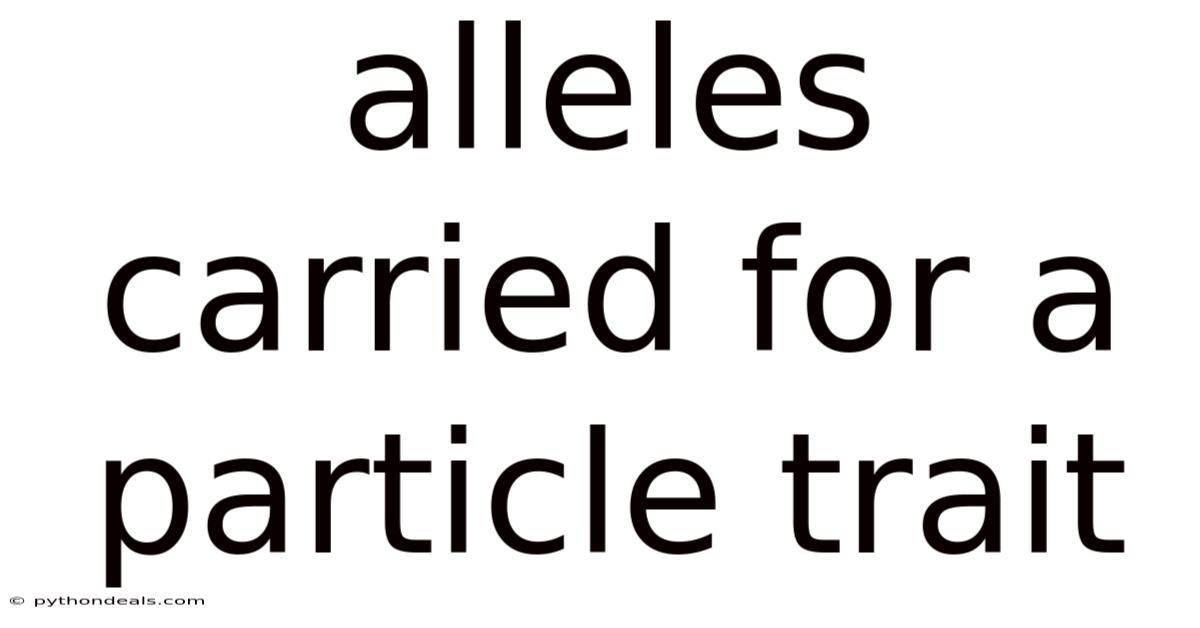 Alleles Carried For A Particle Trait