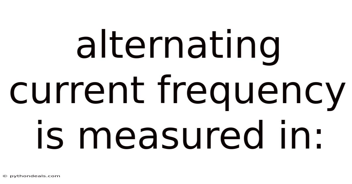 Alternating Current Frequency Is Measured In: