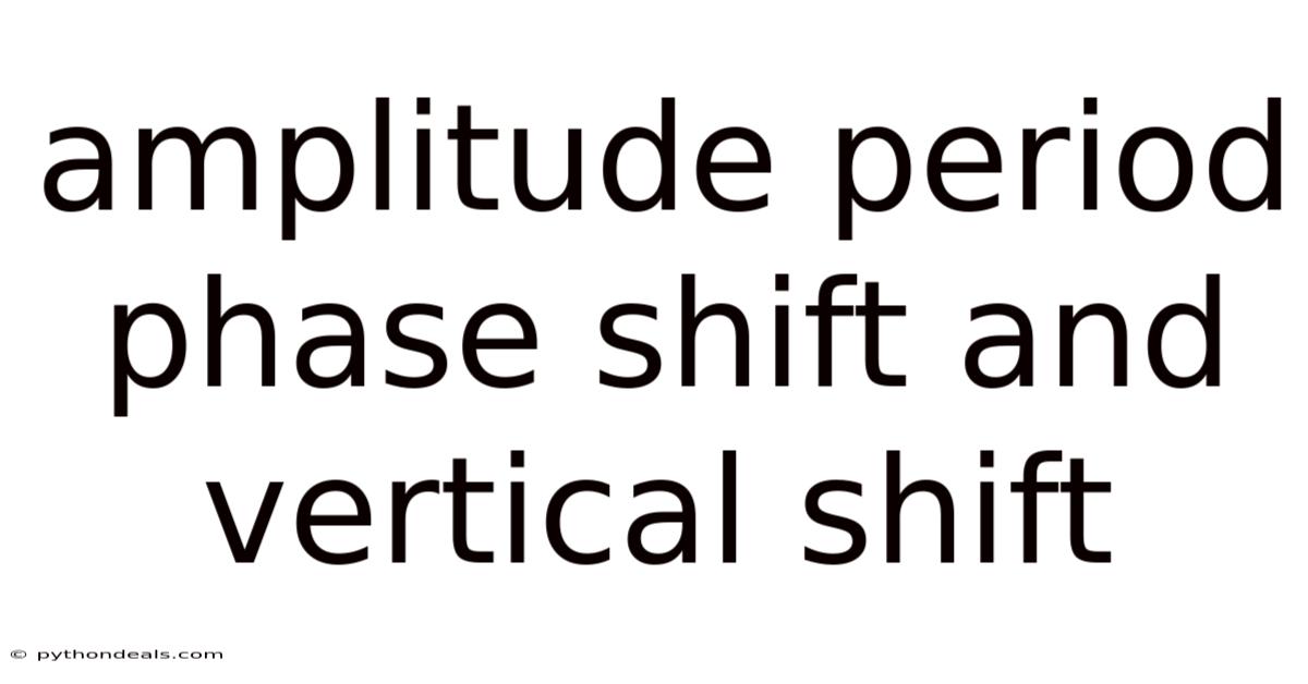 Amplitude Period Phase Shift And Vertical Shift