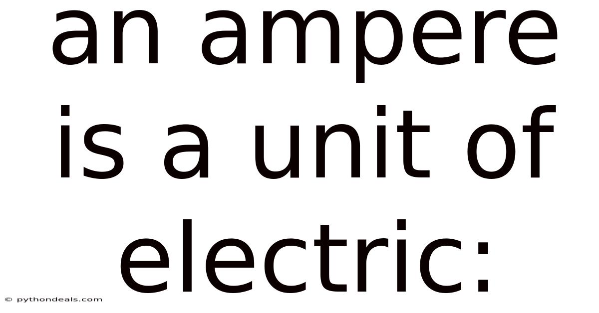 An Ampere Is A Unit Of Electric: