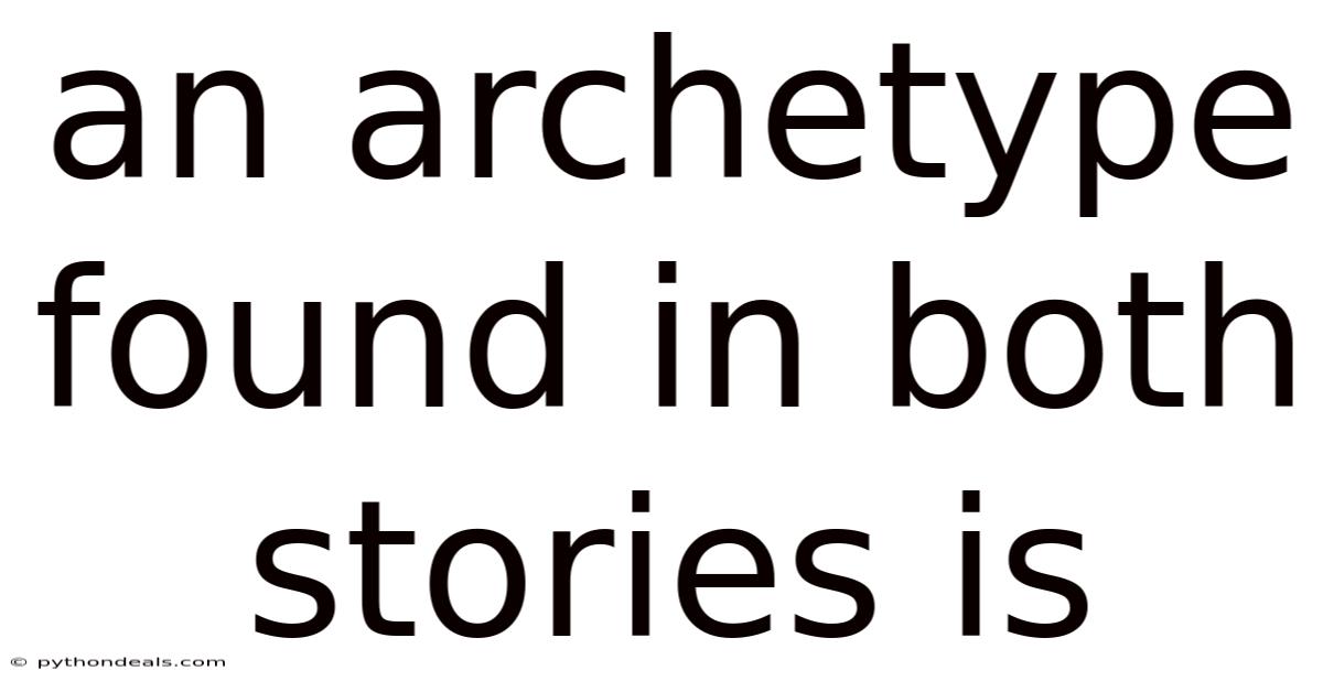An Archetype Found In Both Stories Is
