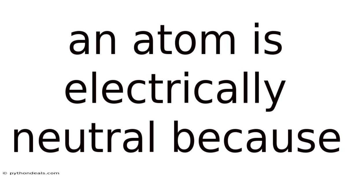 An Atom Is Electrically Neutral Because