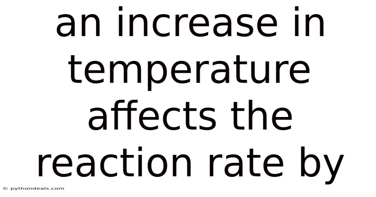 An Increase In Temperature Affects The Reaction Rate By