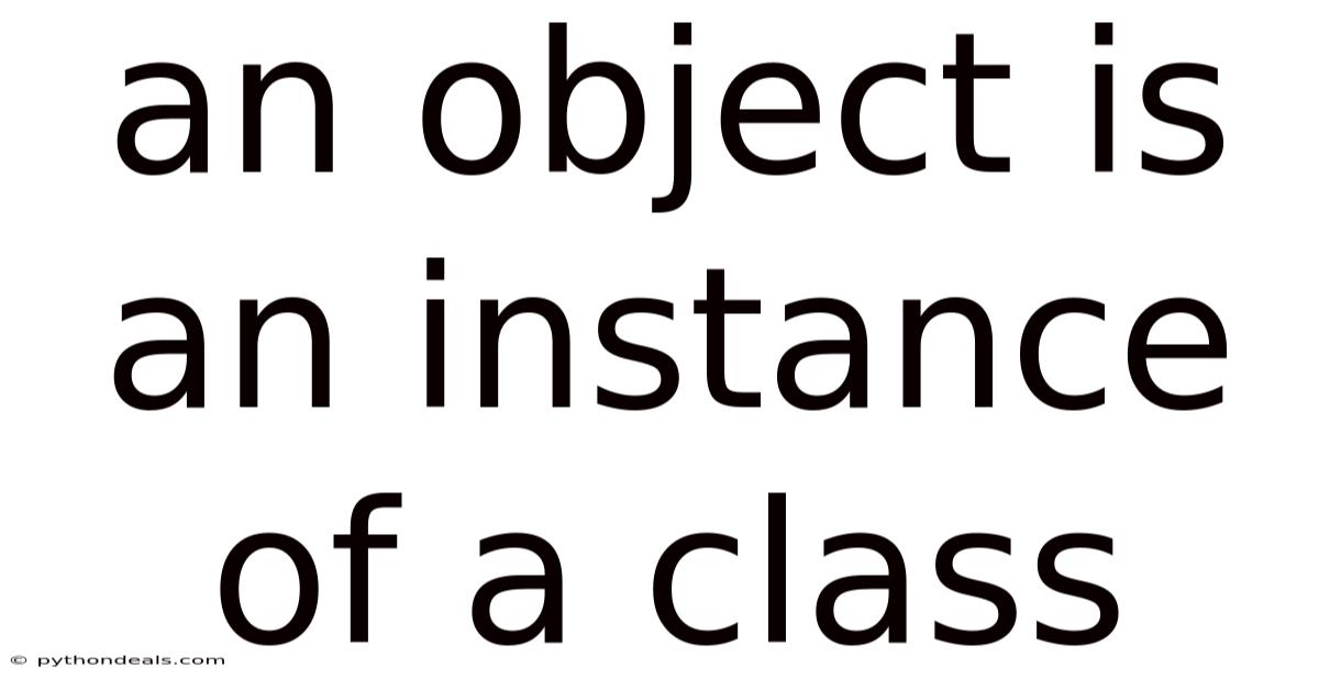 An Object Is An Instance Of A Class