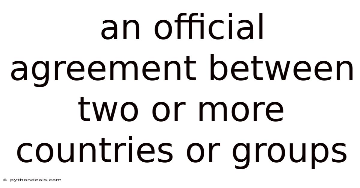 An Official Agreement Between Two Or More Countries Or Groups