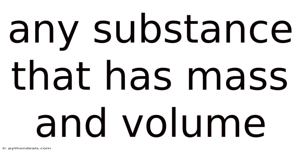 Any Substance That Has Mass And Volume