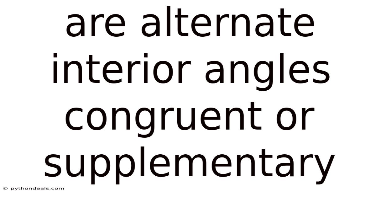 Are Alternate Interior Angles Congruent Or Supplementary