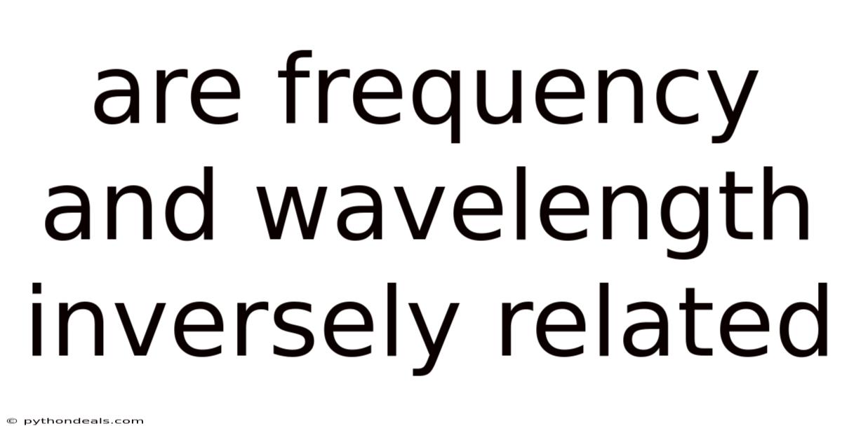 Are Frequency And Wavelength Inversely Related