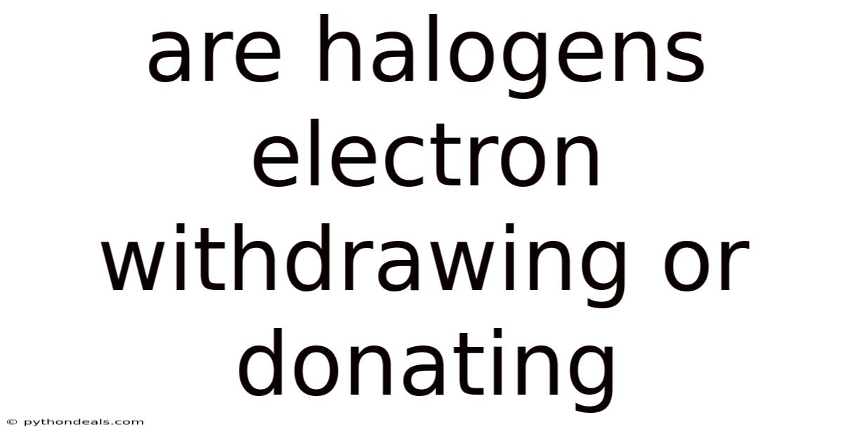 Are Halogens Electron Withdrawing Or Donating
