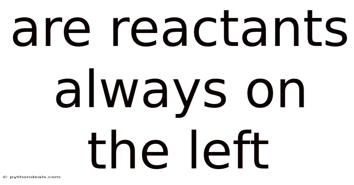 Are Reactants Always On The Left