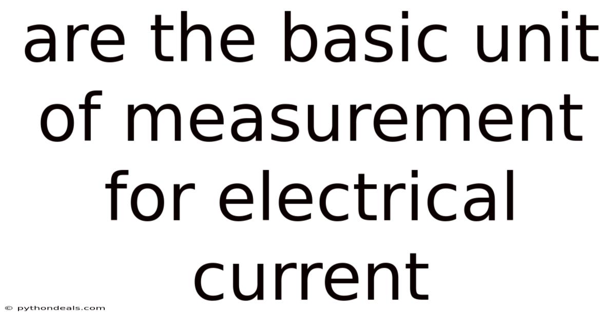 Are The Basic Unit Of Measurement For Electrical Current
