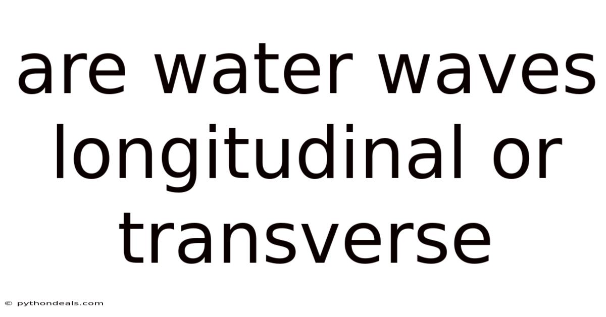 Are Water Waves Longitudinal Or Transverse
