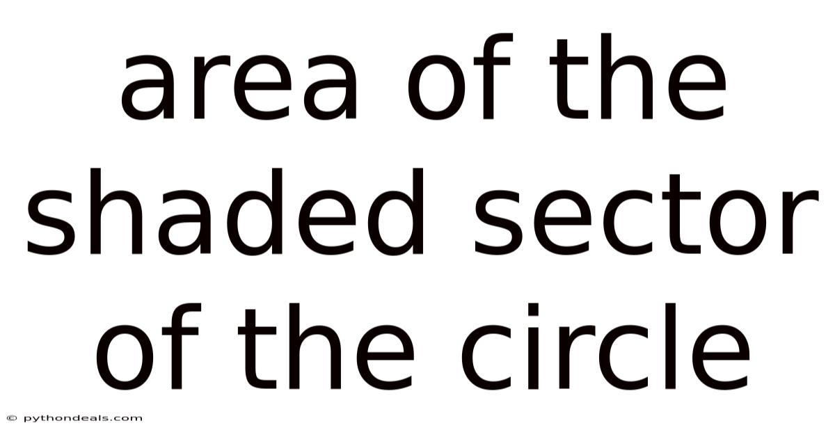Area Of The Shaded Sector Of The Circle
