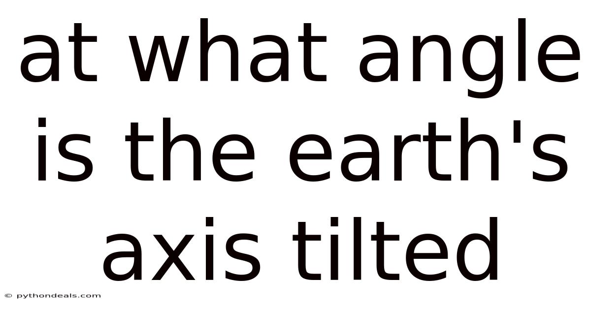 At What Angle Is The Earth's Axis Tilted