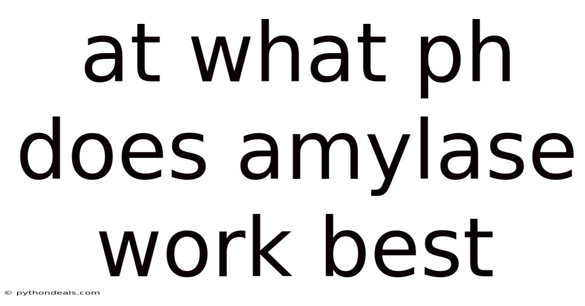 At What Ph Does Amylase Work Best